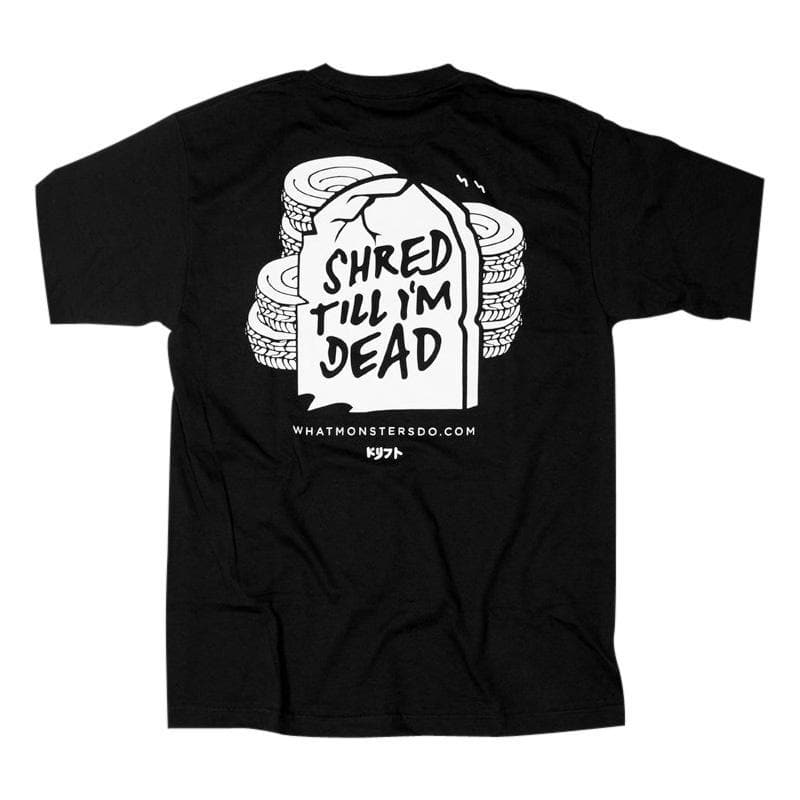 What Monsters Do - Shred Till I'm Dead camiseta negra